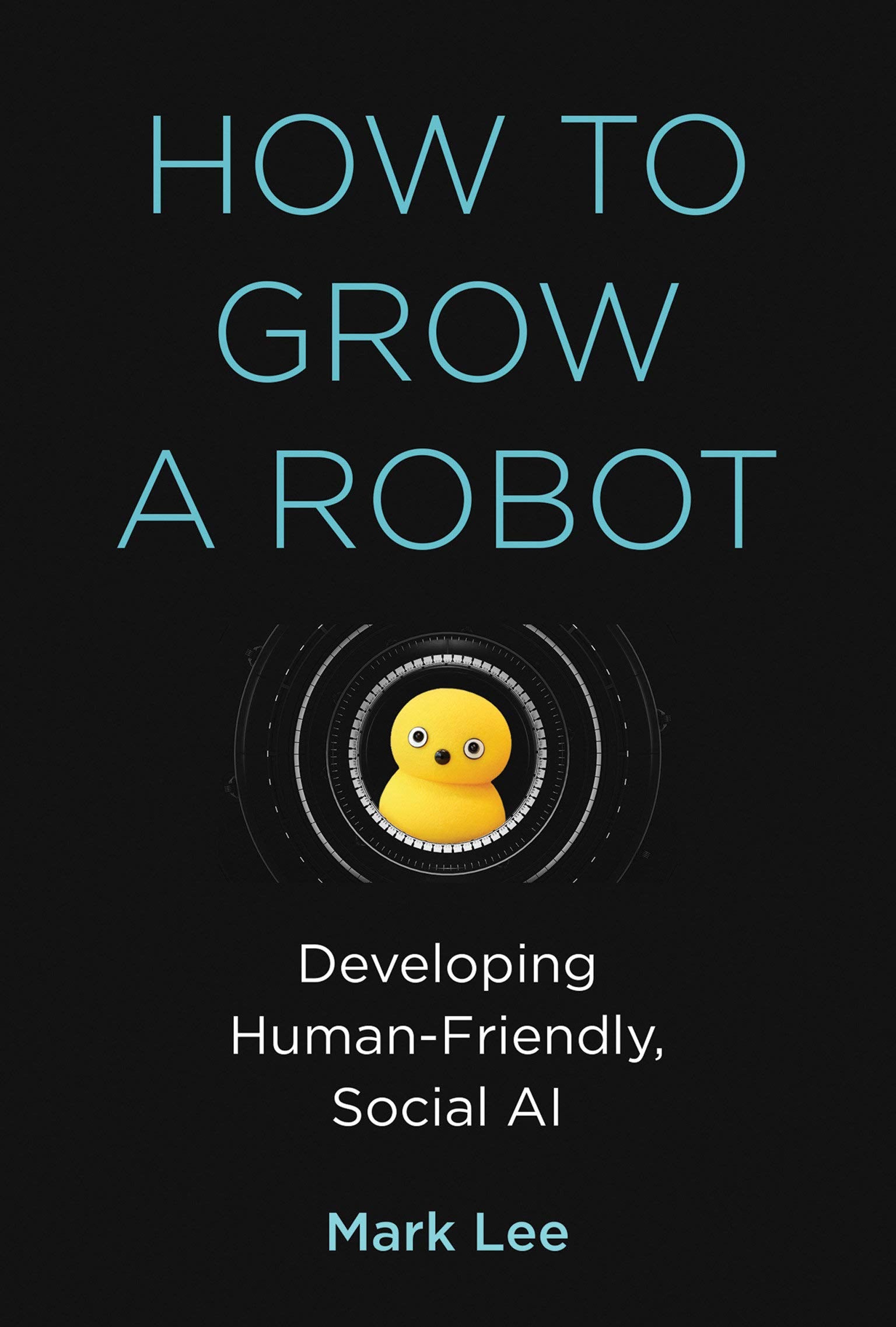 How to Grow a Robot: Developing HumanFriendly, Social AI (Mit Press),Used