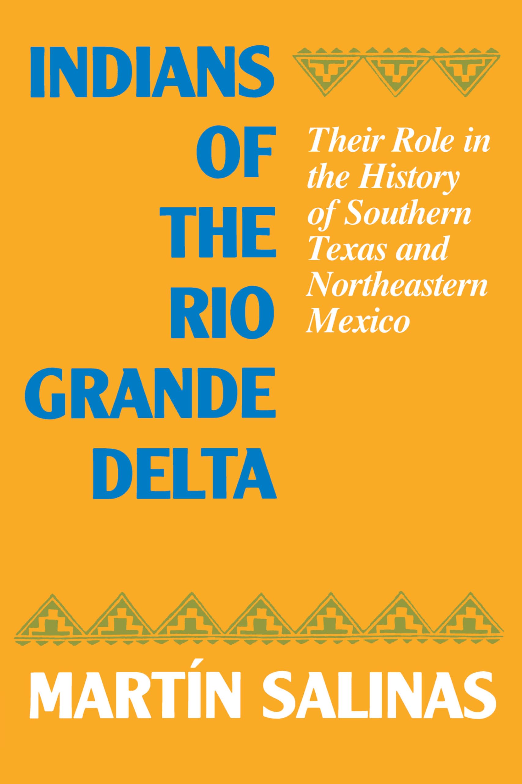 Indians of the Rio Grande Delta: Their Role in the History of Southern Texas and Northeastern Mexico (Texas Archaeology and Ethn,Used
