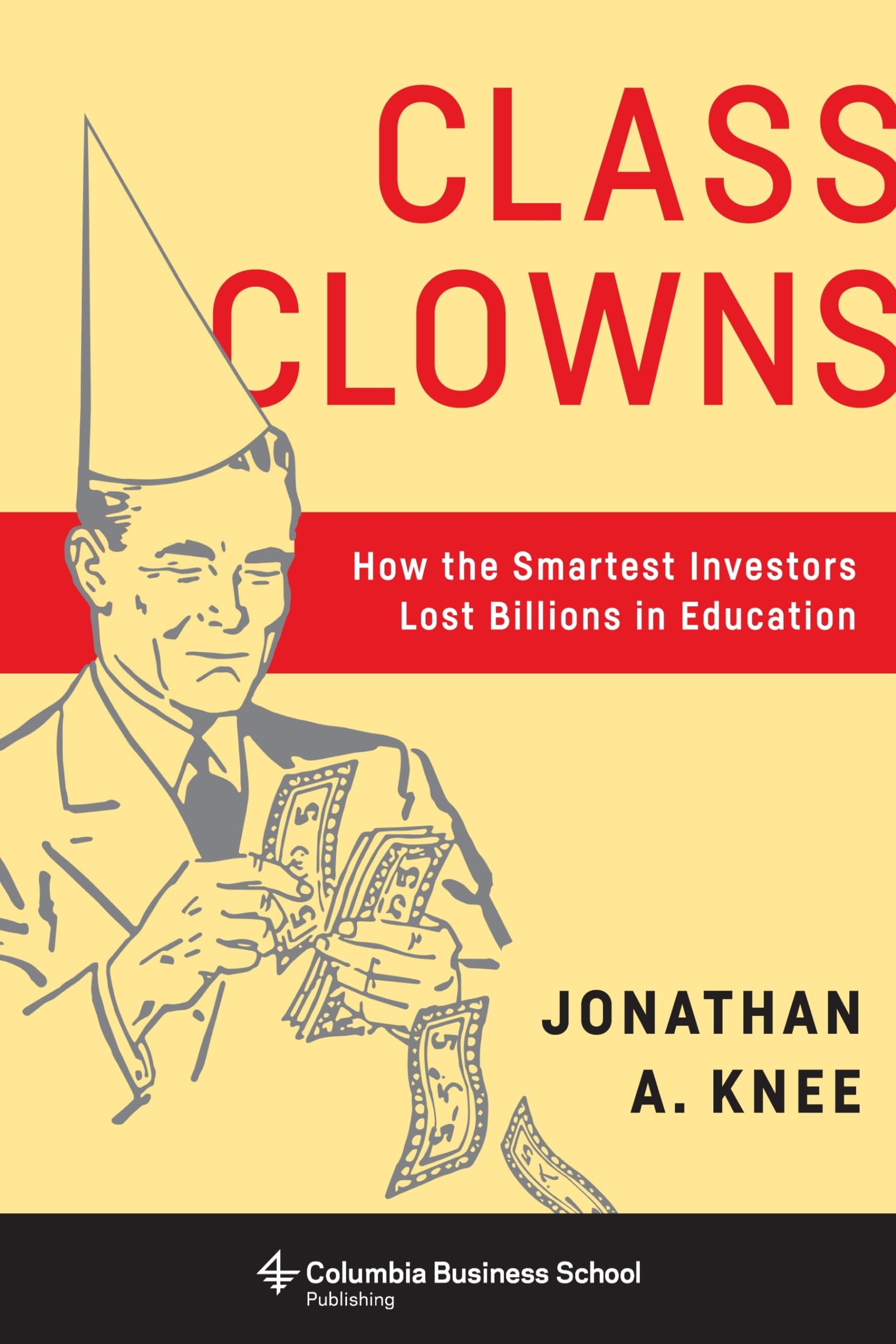 Class Clowns: How the Smartest Investors Lost Billions in Education (Columbia Business School Publishing),Used