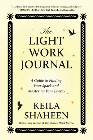 The Light Work Journal: A Guide To Finding Your Spark And Mastering Your Energy