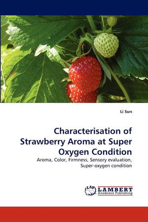 Characterisation of Strawberry Aroma at Super Oxygen Condition: Aroma, Color, Firmness, Sensory evaluation, Superoxygen conditi,Used
