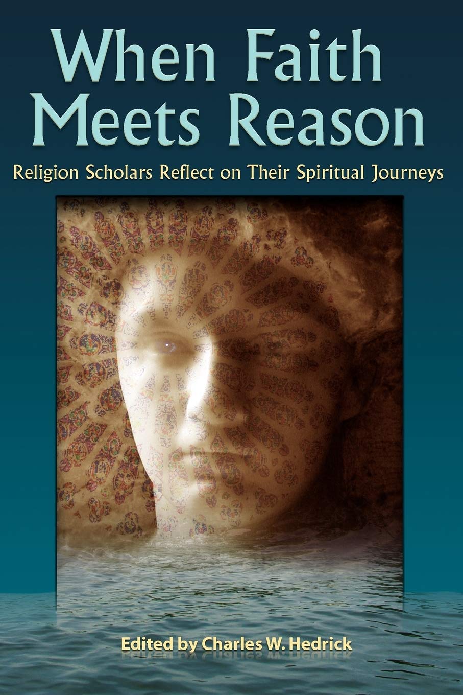 When Faith Meets Reason: Religion Scholars Reflect on Their Spiritual Journeys,Used