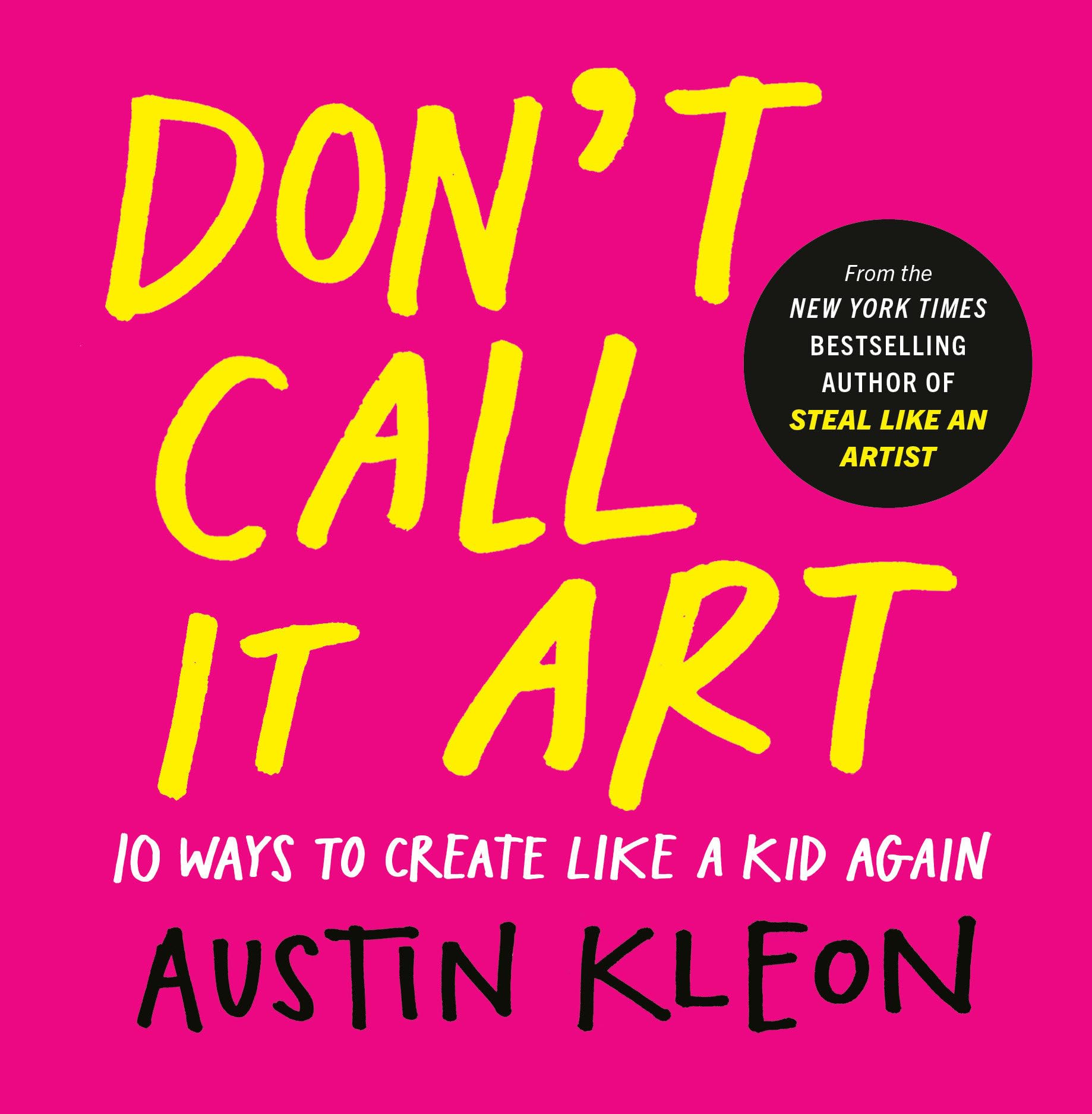 DonT Call It Art: 10 Ways To Create Like A Kid Again