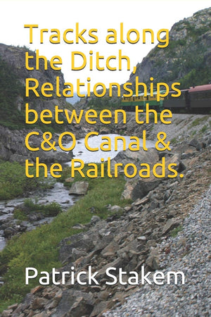 Tracks along the Ditch, Relationships between the C&O Canal & the Railroads. (Western Maryland),Used