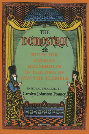 The 'Domostroi': Rules for Russian Households in the Time of Ivan the Terrible,New