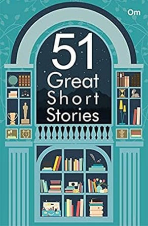 Great Short Stories: 51 Great Short Stories- A Fine Collection Of International Short Fiction Writers In The World.