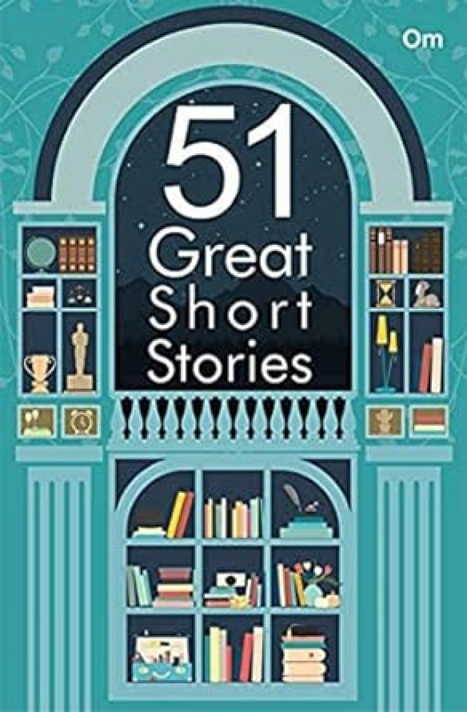 Great Short Stories: 51 Great Short Stories- A Fine Collection Of International Short Fiction Writers In The World.