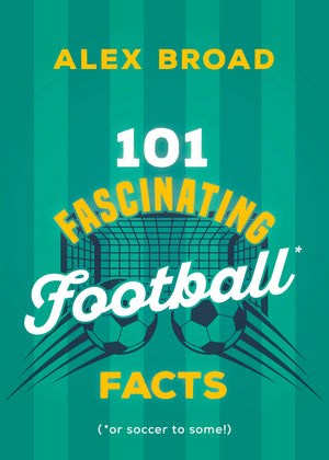 101 Fascinating Football Facts: (Or Soccer To Some!) (101 Fascinating Facts, 6)