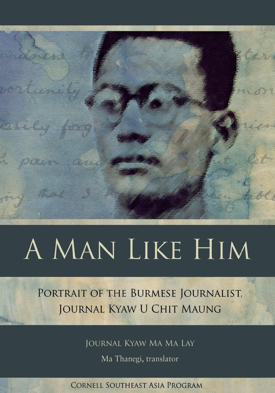 A Man Like Him: Portrait Of The Burmese Journalist, Journal Kyaw U Chit Maung (Studies On Southeast Asia),Used