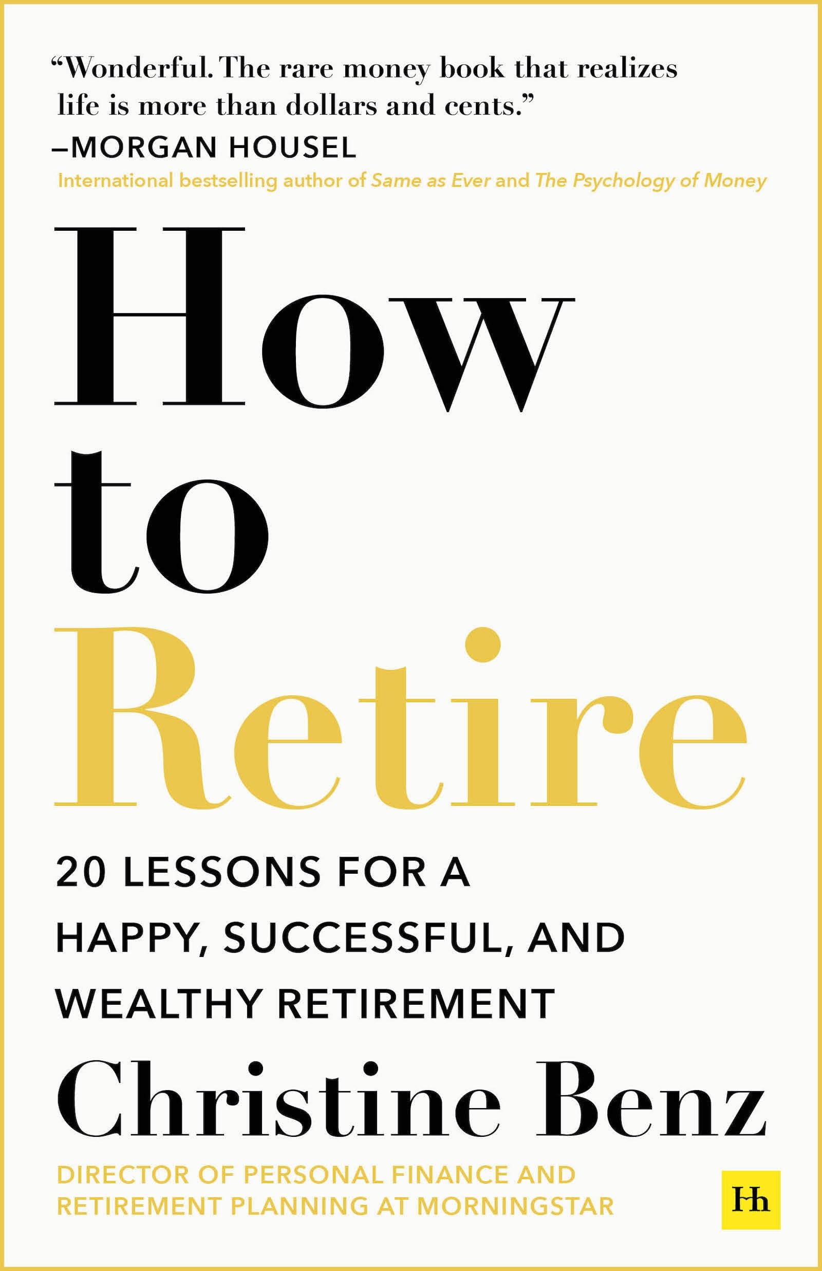 How to Retire: 20 lessons for a happy, successful, and wealthy retirement,New