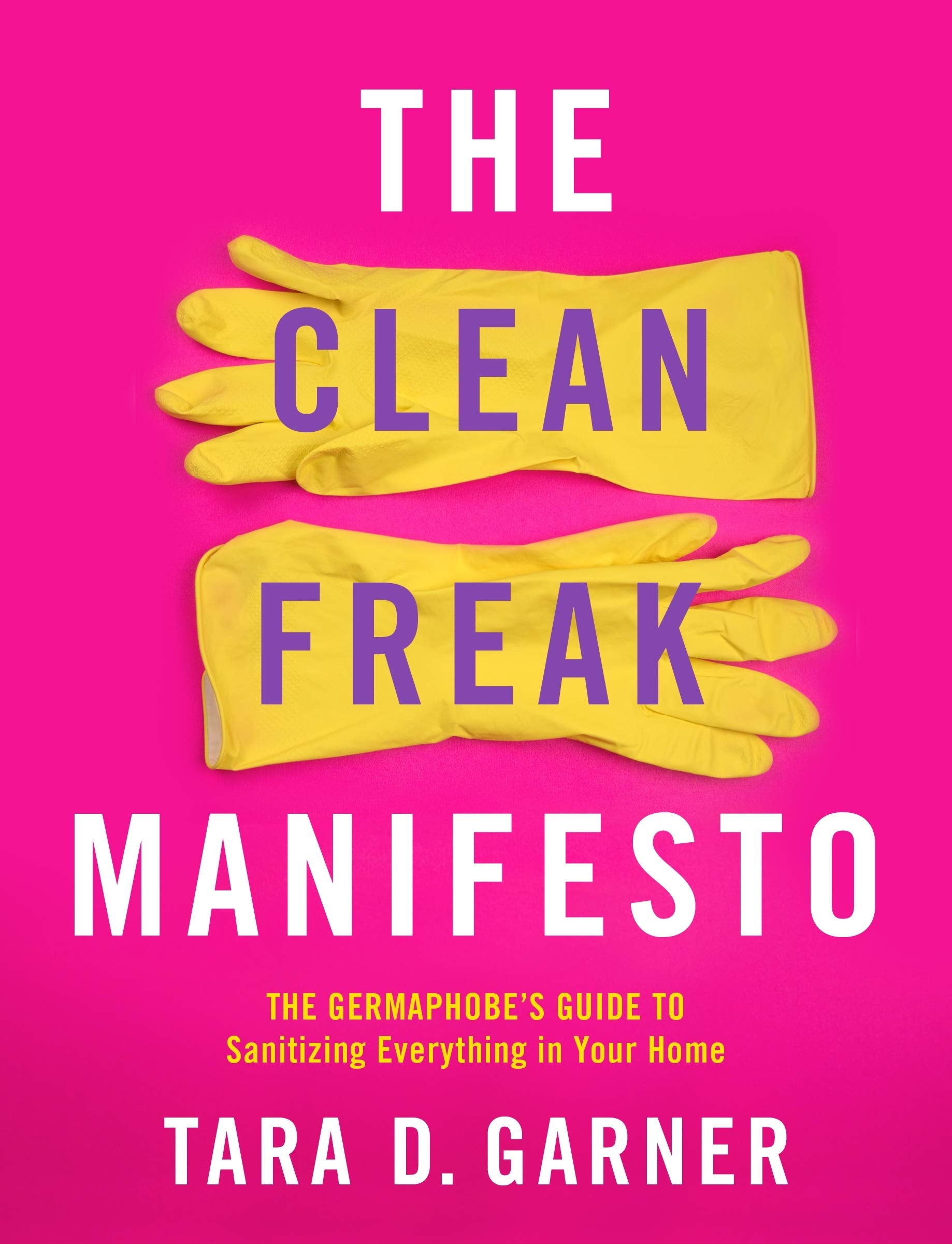 The Clean Freak Manifesto: The Germaphobe's Guide to Sanitizing Everything in Your Home,Used