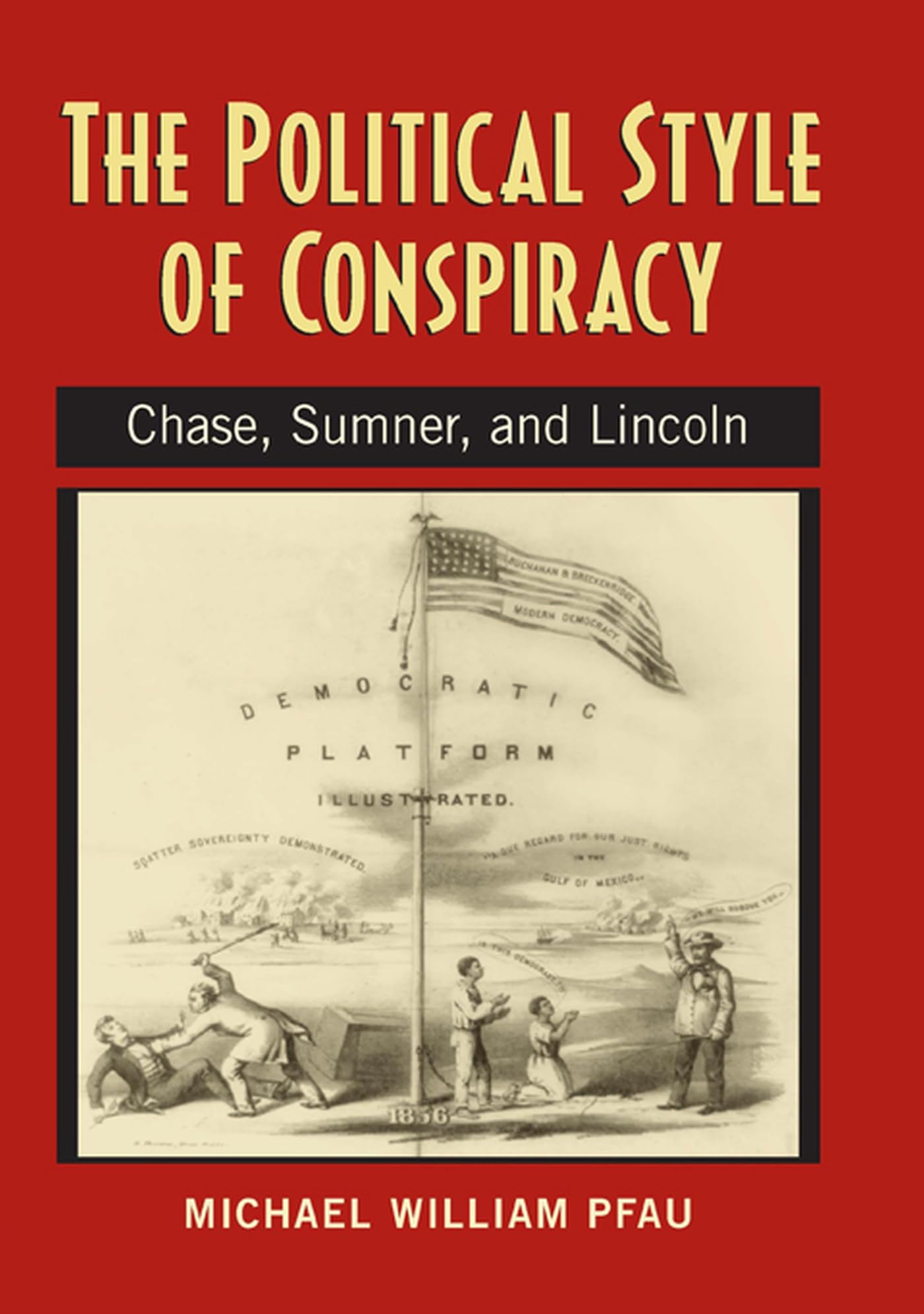 The Political Style Of Conspiracy: Chase, Sumner, And Lincoln (Rhetoric & Public Affairs),Used