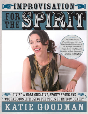 Improvisation for the Spirit: Live a More Creative, Spontaneous, and Courageous Life Using the Tools of Improv Comedy,Used