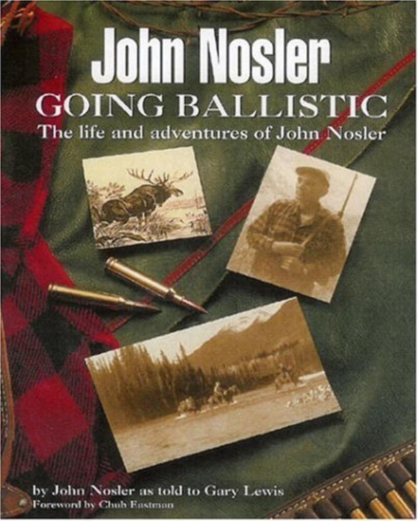 John Nosler Going Ballistic: The Life and adventures of John Nosler,Used
