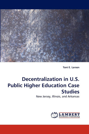 Decentralization in U.S. Public Higher Education Case Studies: New Jersey, Illinois, and Arkansas,Used