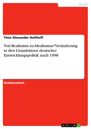 Von Realismus Zu Idealismus? Vernderung In Den Grundstzen Deutscher Entwicklungspolitik Nach 1998 (German Edition),Used