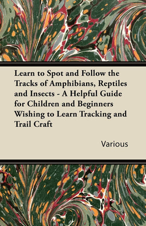 Learn to Spot and Follow the Tracks of Amphibians, Reptiles and Insects  A Helpful Guide for Children and Beginners Wishing to ,Used