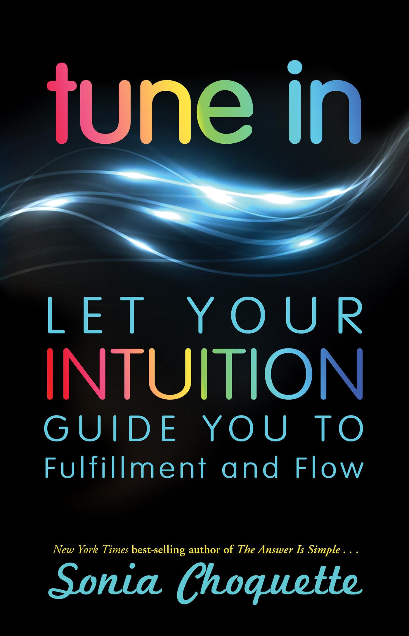 Tune In: Let Your Intuition Guide You To Fulfillment And Flow