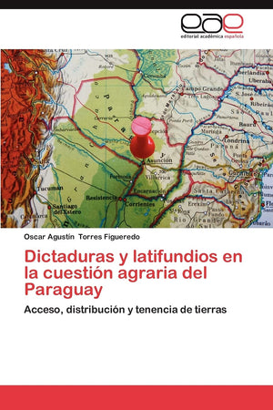 Dictaduras y latifundios en la cuestin agraria del Paraguay: Acceso, distribucin y tenencia de tierras (Spanish Edition),Used