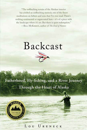 Backcast: Fatherhood, Flyfishing, and a River Journey Through the Heart of Alaska,Used