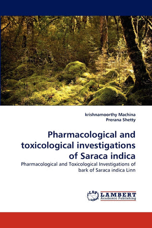 Pharmacological and toxicological investigations of Saraca indica: Pharmacological and Toxicological Investigations of bark of S,Used