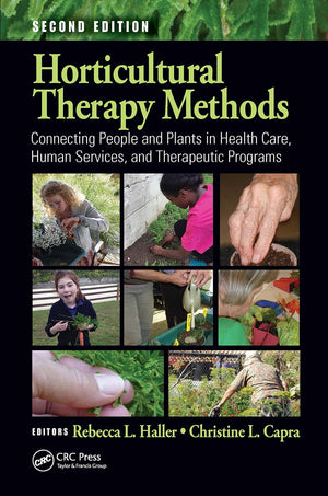 Horticultural Therapy Methods: Connecting People And Plants In Health Care, Human Services, And Therapeutic Programs, Second Edi