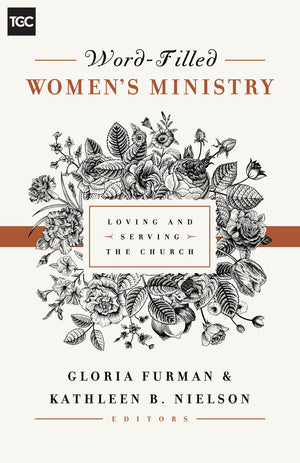 Wordfilled Women'S Ministry: Loving And Serving The Church (The Gospel Coalition)