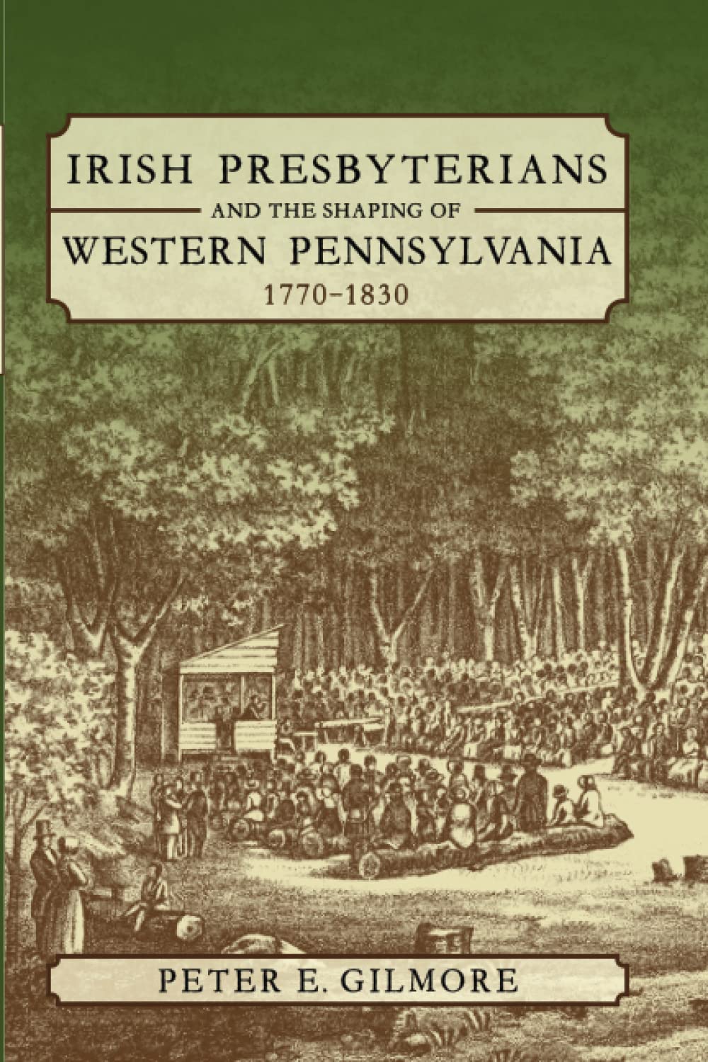 Irish Presbyterians and the Shaping of Western Pennsylvania, 17701830,Used