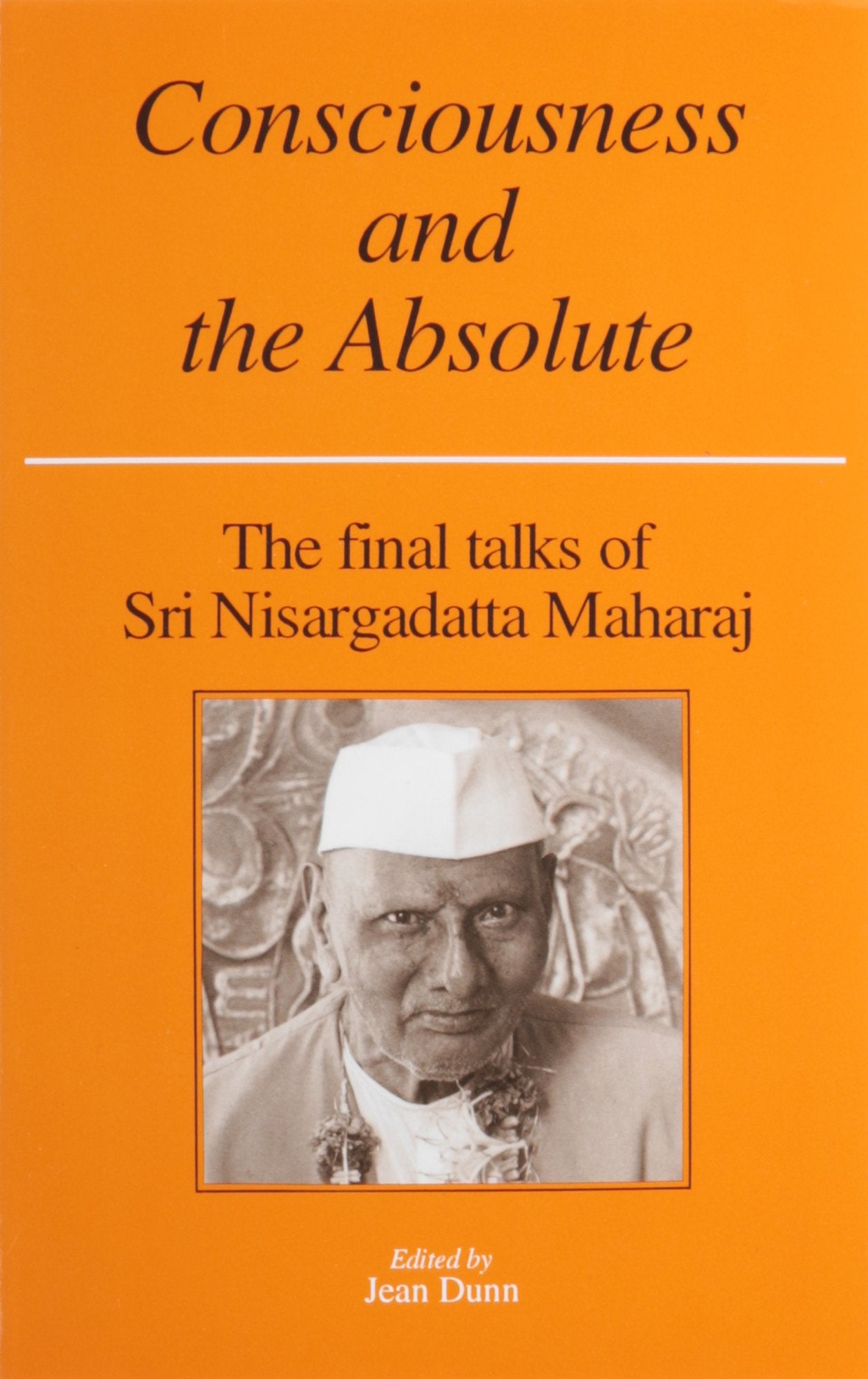 Consciousness And The Absolute: The Final Talks Of Sri Nisargadatta Maharaj,Used