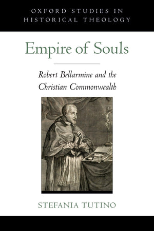 Empire of Souls: Robert Bellarmine and the Christian Commonwealth (Oxford Studies in Historical Theology),Used