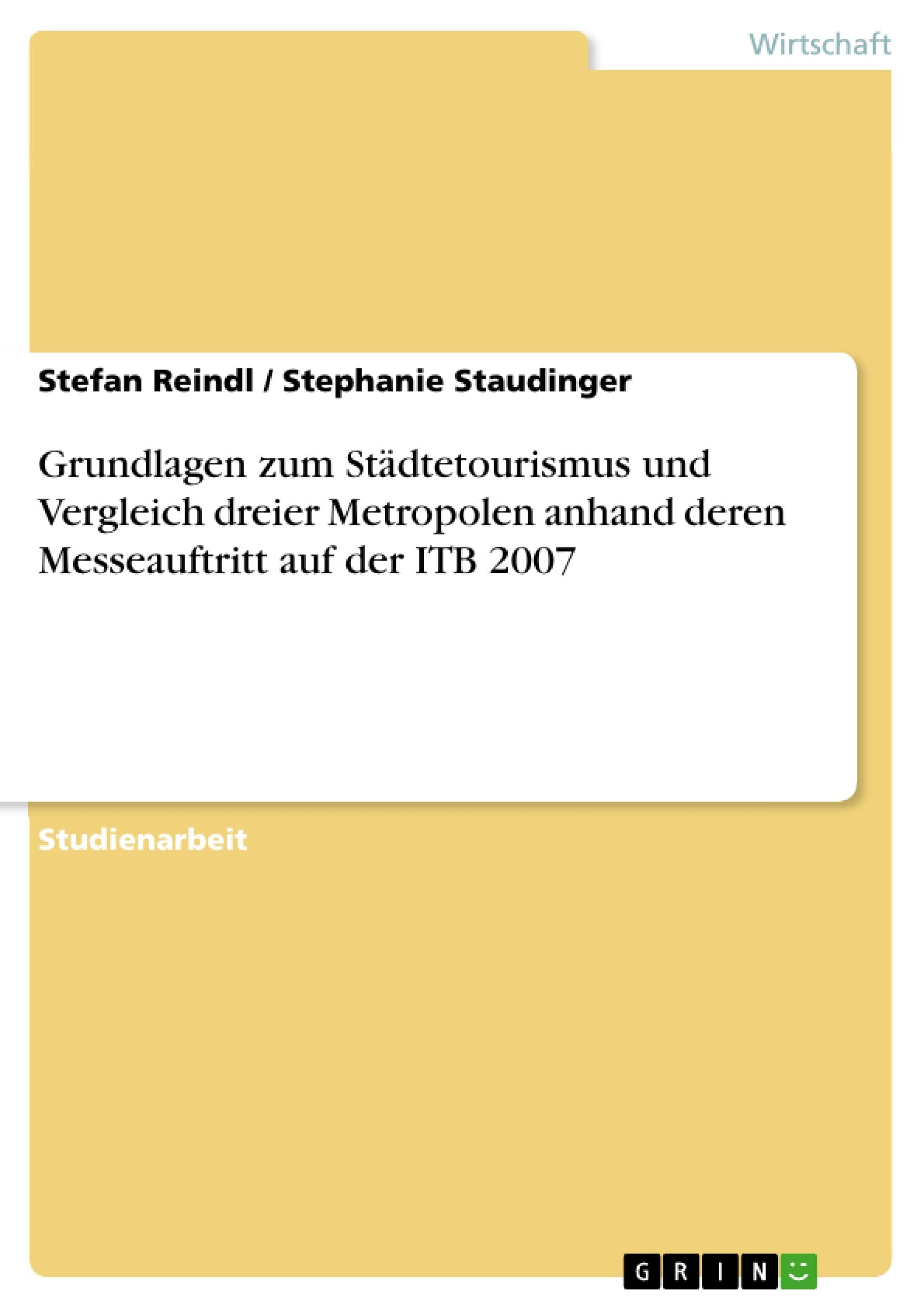 Grundlagen zum Stdtetourismus und Vergleich dreier Metropolen anhand deren Messeauftritt auf der ITB 2007 (German Edition),Used