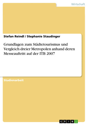 Grundlagen zum Stdtetourismus und Vergleich dreier Metropolen anhand deren Messeauftritt auf der ITB 2007 (German Edition),Used