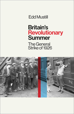 BritainS Revolutionary Summer: The General Strike Of 1926