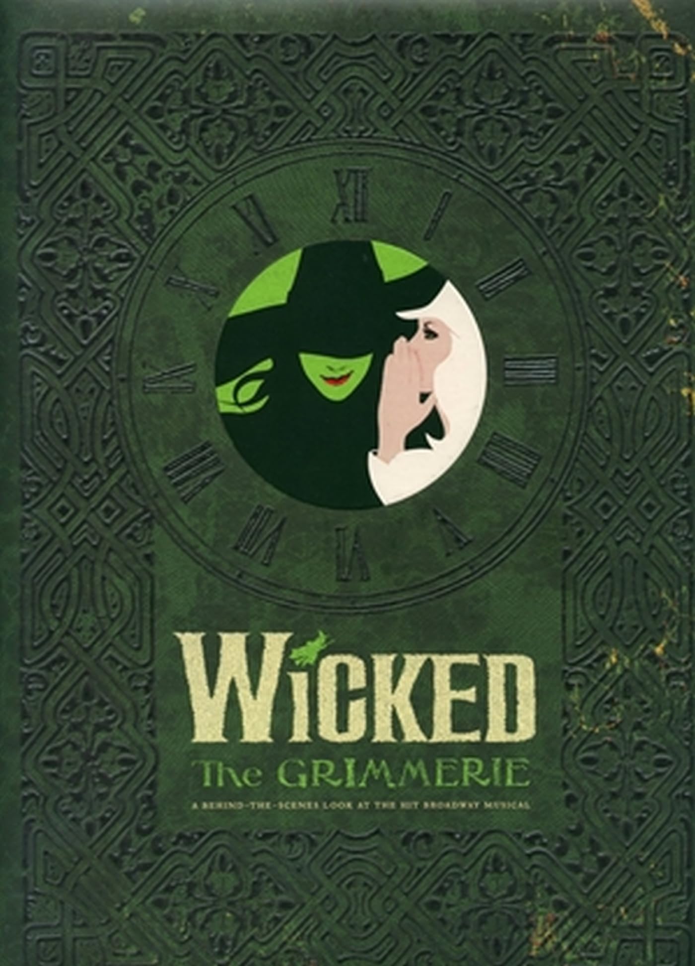 Wicked: The Grimmerie, a BehindtheScenes Look at the Hit Broadway Musical,New