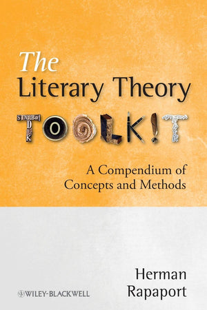 The Literary Theory Toolkit: A Compendium of Concepts and Methods,Used