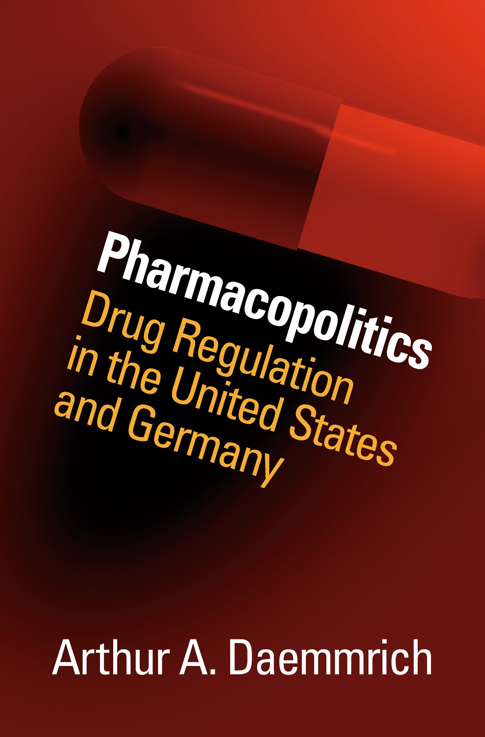 Pharmacopolitics: Drug Regulation In The United States And Germany (Studies In Social Medicine),New