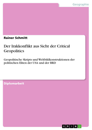 Der Irakkonflikt aus Sicht der Critical Geopolitics: Geopolitische Skripts und Weltbildkonstruktionen der politischen Eliten der,Used