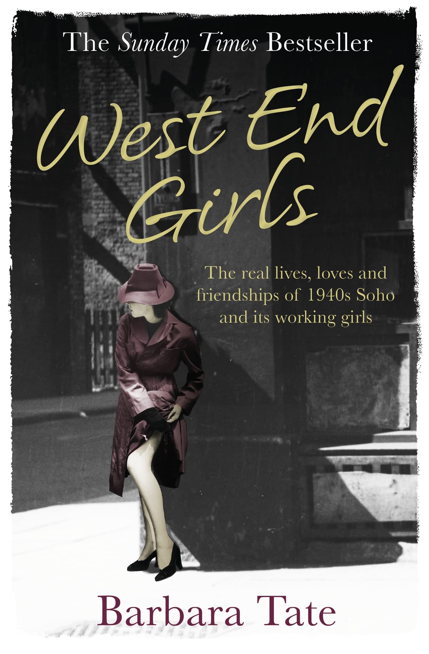 West End Girls: The Real Lives, Loves And Friendships Of 1940S Soho And Its Working Girls