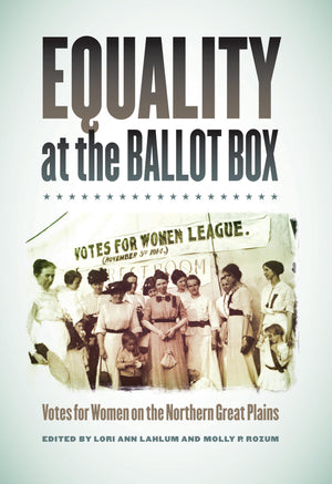 Equality at the Ballot Box: Votes for Women on the Northern Great Plains,Used