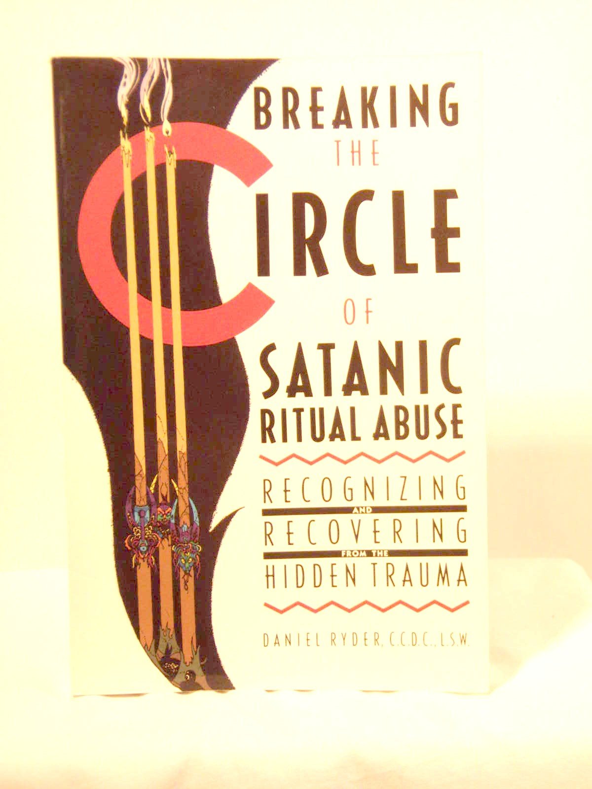 Breaking The Circle Of Satanic Ritual Abuse: Recognizing And Recovering From The Hidden Trauma,Used