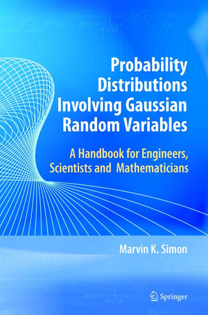 Probability Distributions Involving Gaussian Random Variables: A Handbook for Engineers and Scientists (International Series in ,Used