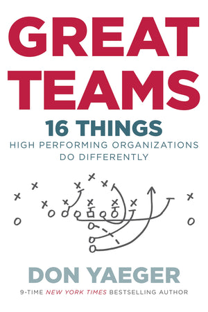 Great Teams: 16 Things High Performing Organizations Do Differently,New