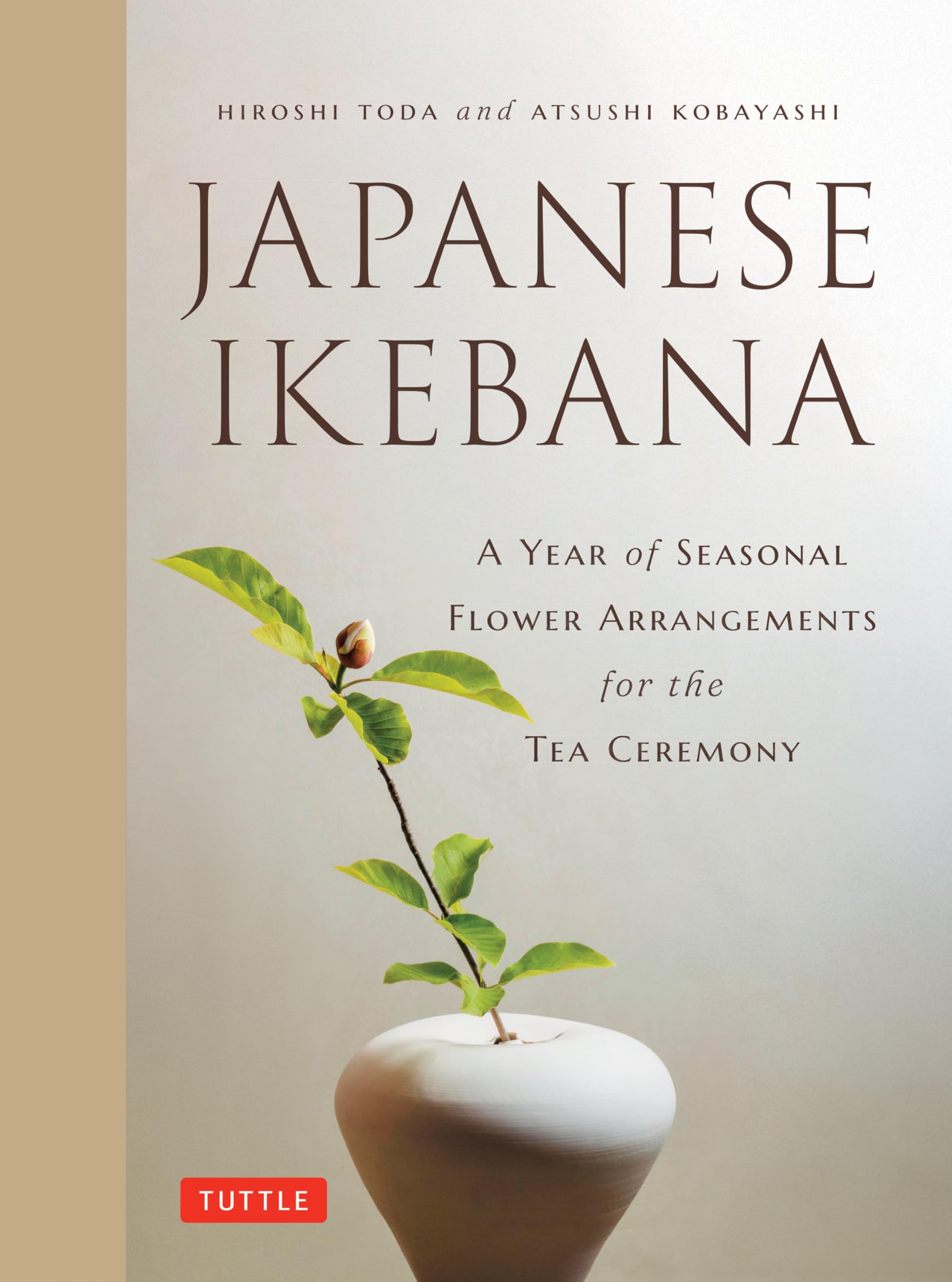 Japanese Ikebana: A Year Of Seasonal Arrangements For The Tea Ceremony