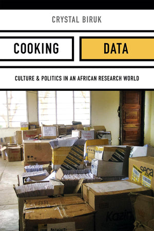 Cooking Data: Culture And Politics In An African Research World (Critical Global Health: Evidence, Efficacy, Ethnography)