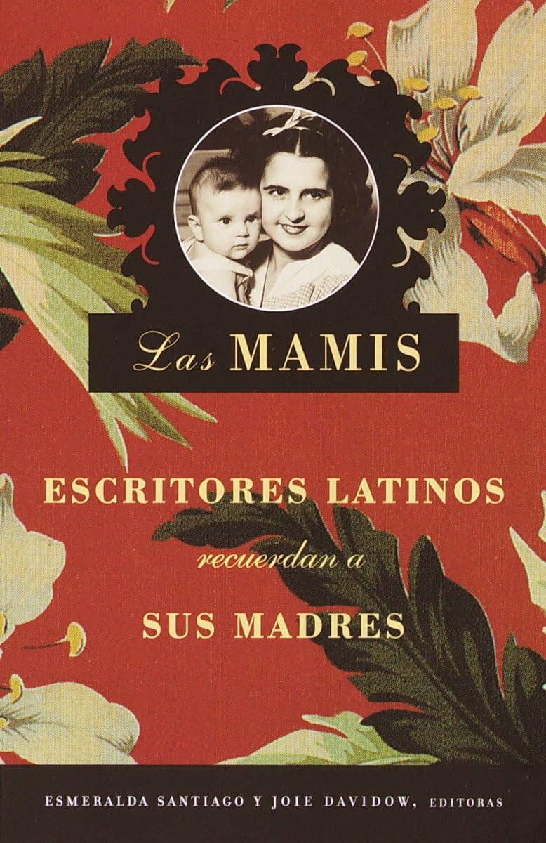 Las Mamis / Las Mamis: Escritores latinos recuerdan a sus madres (Spanish Edition),Used