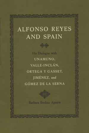 Alfonso Reyes And Spain: His Dialogue With Unamuno, Valleincln, Ortega Y Gasset, Jimnez, And Gmez De La Serna,Used