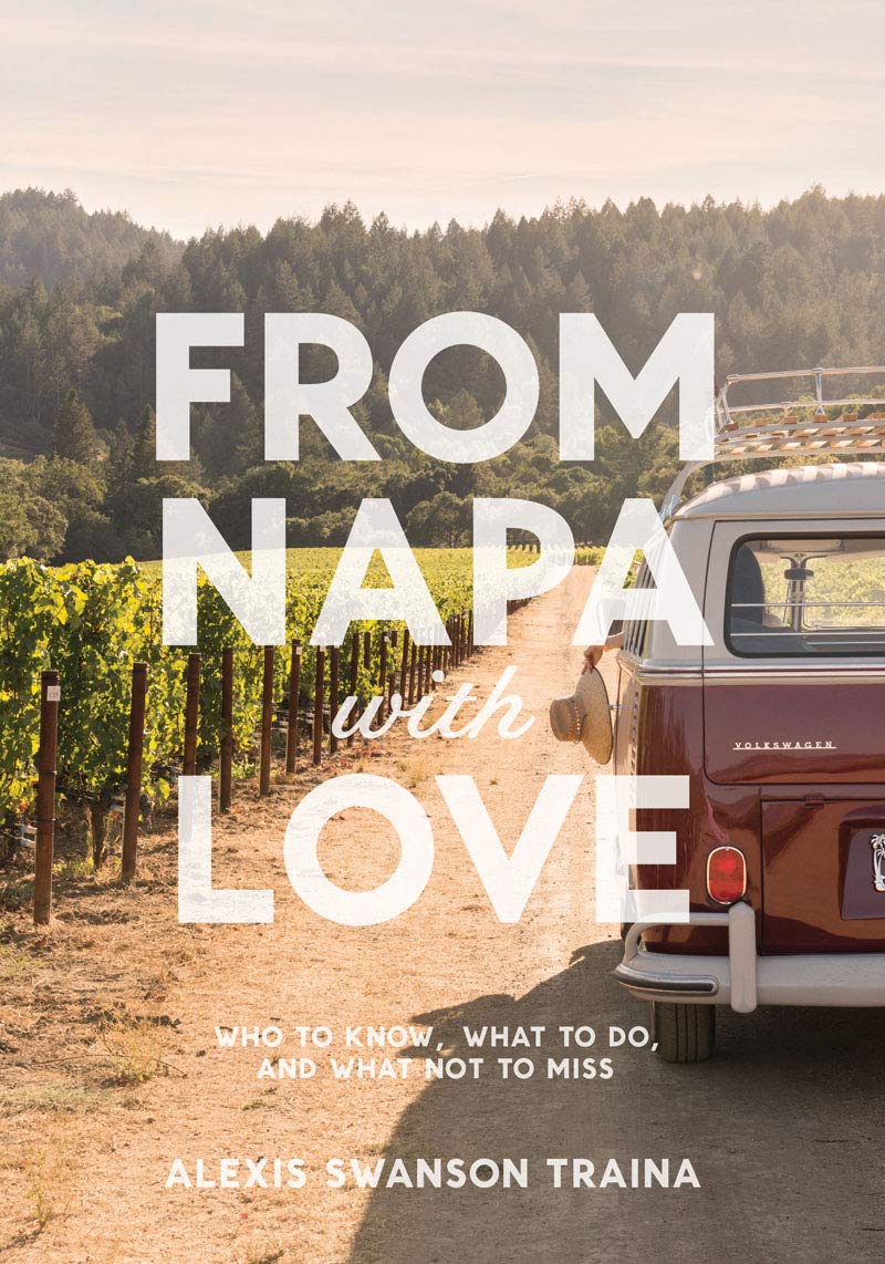 From Napa With Love: Who To Know, Where To Go, And What Not To Miss
