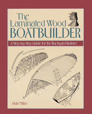 The Laminated Wood Boatbuilder: A StepByStep Guide for the Backyard Builder,Used