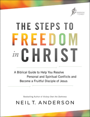 The Steps To Freedom In Christ: A Biblical Guide To Help You Resolve Personal And Spiritual Conflicts And Become A Fruitful Disc