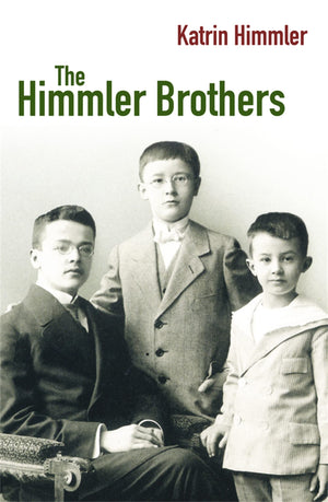 The Himmler Brothers: A German Family History,New